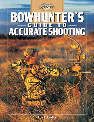 Bowhunter'S Guide to Accurate Shooting book