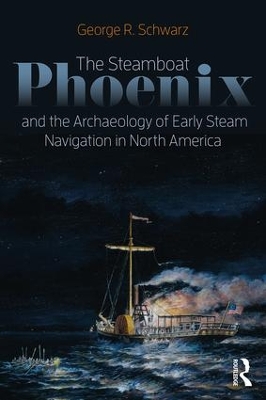 Steamboat Phoenix and the Archaeology of Early Steam Navigation in North America book