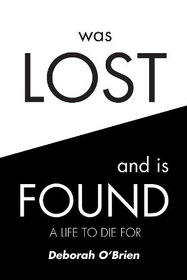 Was Lost and is Found: A Life to Die For book