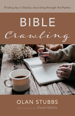 Bible Crawling: Finding Joy in God by Journaling Through the Psalms book