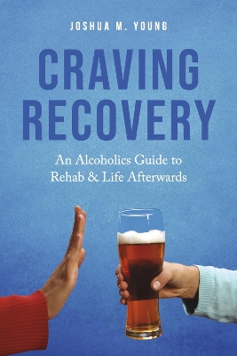 Craving Recovery: An Alcoholics Guide to Rehab & Life Afterwards book