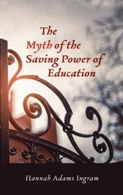 The Myth of the Saving Power of Education book
