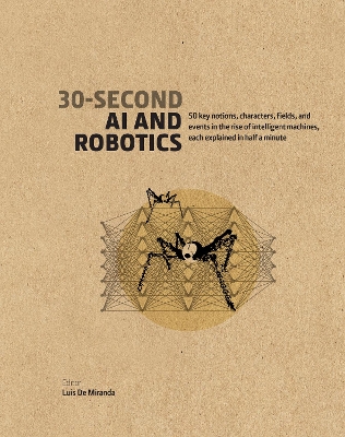 30-Second AI & Robotics: 50 key notions, fields, and events in the rise of intelligent machines, each explained in half a minute book