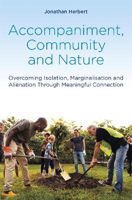 Accompaniment, Community and Nature: Overcoming Isolation, Marginalisation and Alienation Through Meaningful Connection book