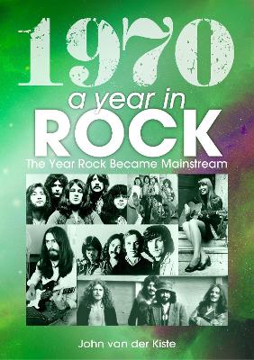 1970: A Year In Rock. The Year Rock Became Mainstream book