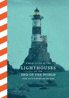 A Brief Atlas of the Lighthouses at the End of the World book