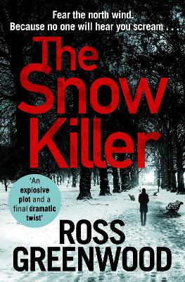 The Snow Killer: The start of an explosive crime series from Ross Greenwood by Ross Greenwood