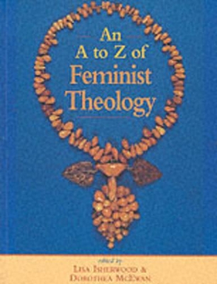 An A-Z of Feminist Theology by Lisa Isherwood