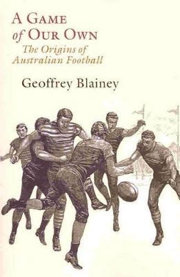 A Game of our Own: The Origins of Australian Football book