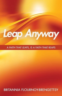 Leap Anyway: A Faith that Leaps, is a Faith That Reaps book