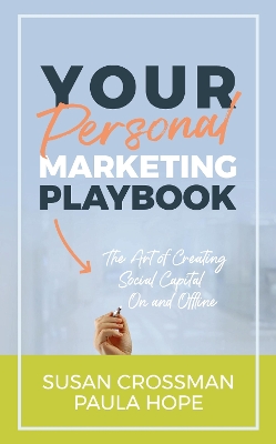 Your Personal Marketing Playbook: The Art of Creating Social Capital On and Offline by Susan Crossman