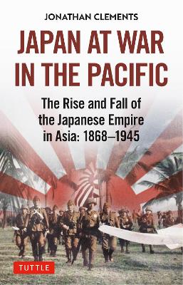 Japan at War in the Pacific: The Rise and Fall of the Japanese Empire in Asia: 1868-1945 book