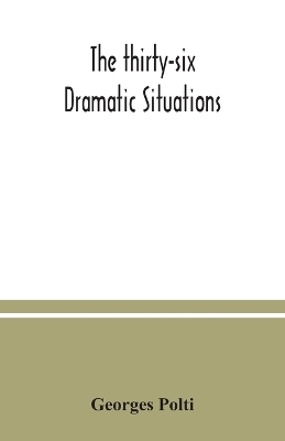 The The thirty-six dramatic situations by Georges Polti