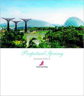 Perpetual Spring: Singapore's Gardens by the Bay book