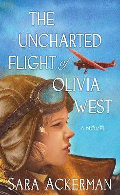 The Uncharted Flight of Olivia West by Sara Ackerman