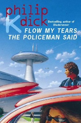 Flow My Tears, the Policeman Said by Philip K Dick
