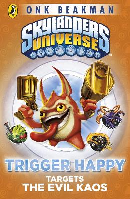 Skylanders Mask of Power: Trigger Happy Targets the Evil Kaos book