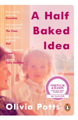 A Half Baked Idea: Winner of the Fortnum & Mason’s Debut Food Book Award by Olivia Potts