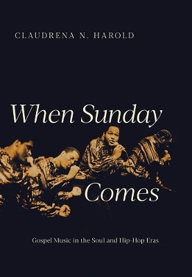 When Sunday Comes: Gospel Music in the Soul and Hip-Hop Eras book
