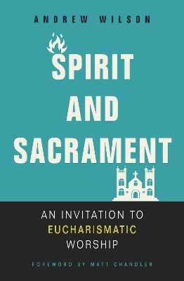 Spirit and Sacrament: An Invitation to Eucharismatic Worship book