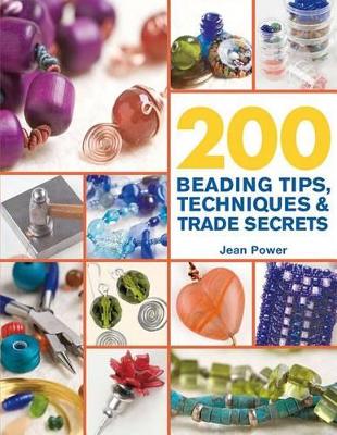 200 Beading Tips, Techniques & Trade Secrets by Jean Power