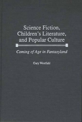 Science Fiction, Children's Literature, and Popular Culture by Gary Westfahl