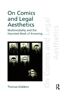 On Comics and Legal Aesthetics: Multimodality and the Haunted Mask of Knowing by Thomas Giddens