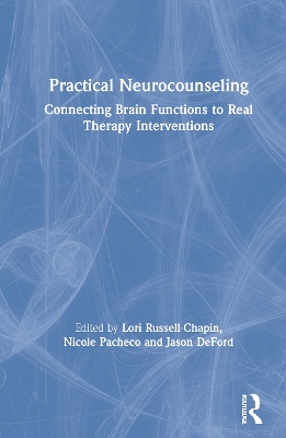 Practical Neurocounseling: Connecting Brain Functions to Real Therapy Interventions by Lori A. Russell-Chapin