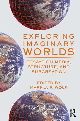 Exploring Imaginary Worlds: Essays on Media, Structure, and Subcreation book