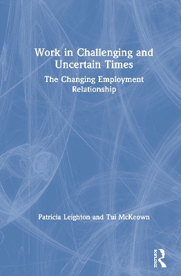 Work in Challenging and Uncertain Times: The Changing Employment Relationship book