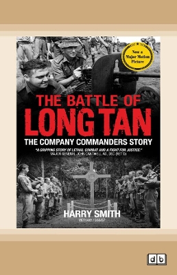 The Battle of Long Tan: The Company Commanders Story by Harry Smith