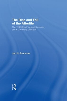 Rise and Fall of the Afterlife by Jan N Bremmer