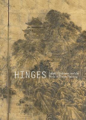 Hinges: Sakaki Hyakusen and the Birth of Nanga Painting book