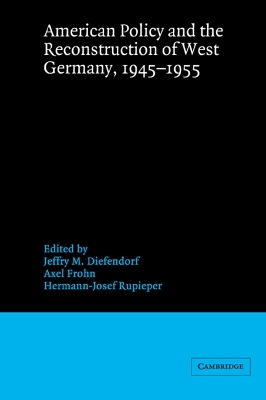 American Policy and the Reconstruction of West Germany, 1945-1955 book