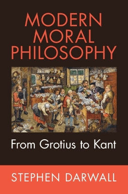Modern Moral Philosophy: From Grotius to Kant by Stephen Darwall