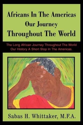 Africans In The Americas Our Journey Throughout The World: The Long African Journey Throughout The World Our History A Short Stop In The Americas. book