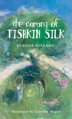 The The Naming of Tishkin Silk by Glenda Millard