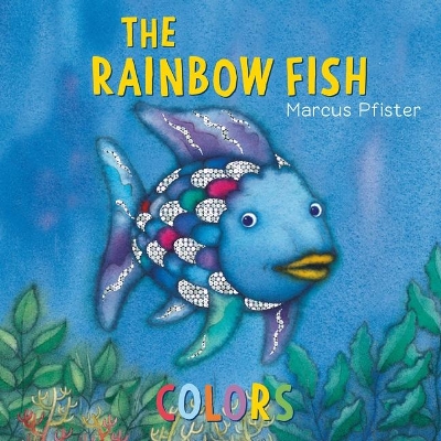 The Rainbow Fish: Colors by Marcus Pfister