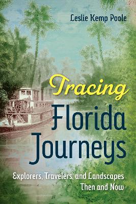 Tracing Florida Journeys: Explorers, Travelers, and Landscapes Then and Now book