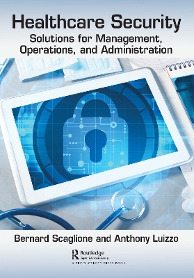 Healthcare Security: Solutions for Management, Operations, and Administration book