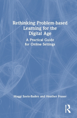 Rethinking Problem-based Learning for the Digital Age: A Practical Guide for Online Settings book