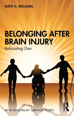 Belonging After Brain Injury: Relocating Dan by Katie H. Williams