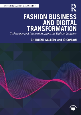 Fashion Business and Digital Transformation: Technology and Innovation across the Fashion Industry by Charlene Gallery