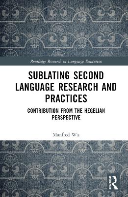 Sublating Second Language Research and Practices: Contribution from the Hegelian Perspective book