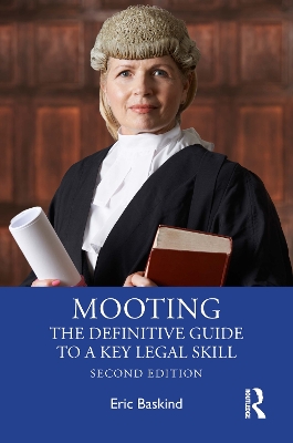 Mooting: The Definitive Guide to a Key Legal Skill by Eric Baskind