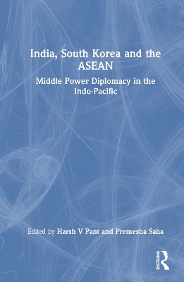 India, South Korea and the ASEAN: Middle Power Diplomacy in the Indo-Pacific book