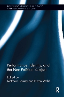 Performance, Identity, and the Neo-Political Subject by Fintan Walsh