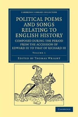 Political Poems and Songs Relating to English History, Composed during the Period from the Accession of Edward III to that of Richard III book