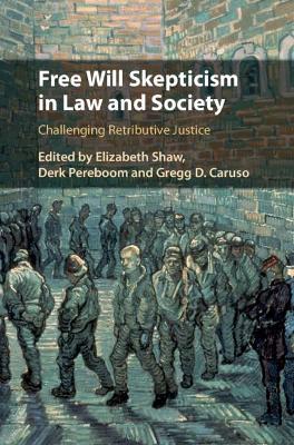 Free Will Skepticism in Law and Society: Challenging Retributive Justice book