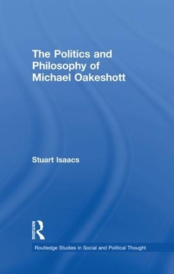 The Politics and Philosophy of Michael Oakeshott by Stuart Isaacs